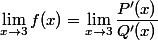 \lim_{x\to3}f(x)=\lim_{x\to3}\dfrac{P'(x)}{Q'(x)}